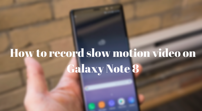 record slow motion video on Galaxy Note 8