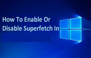 How to Enable or Disable Superfetch on Window