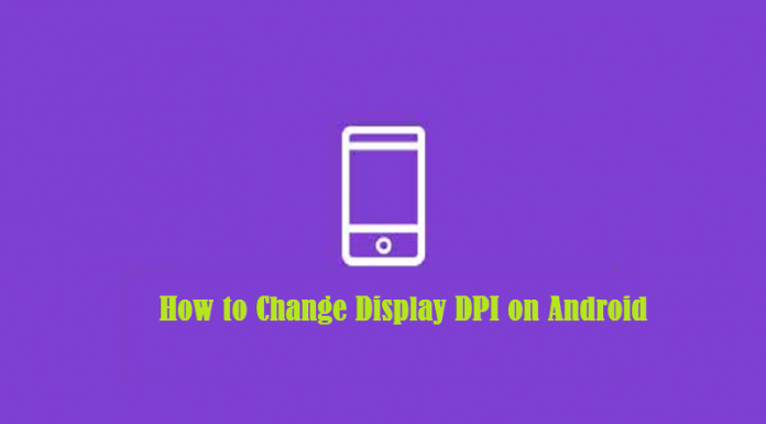 How to Change Display DPI on Android