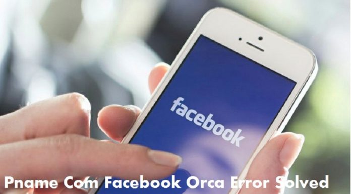 Pname Com Facebook Orca Error Solved on Android: Here’s How To Fix It