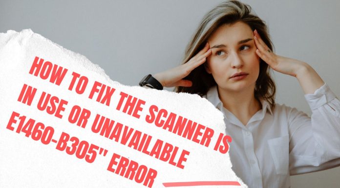 How to Fix the Scanner Is in Use or Unavailable e1460-b305 Error