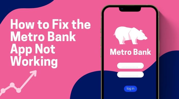 How to Fix the Metro Bank App Not Working