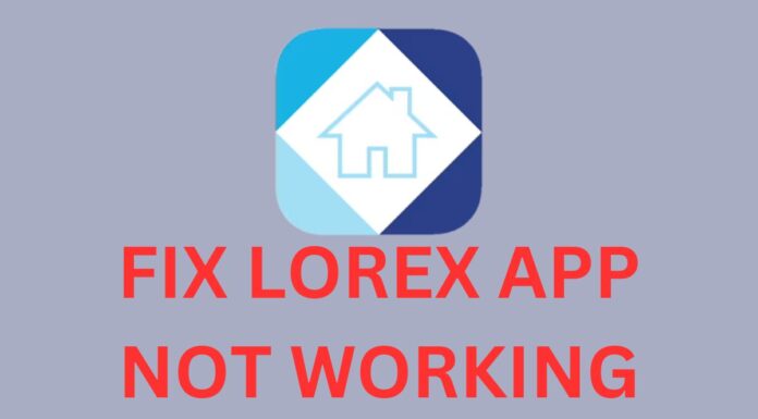 FIX LOREX APP NOT WORKING